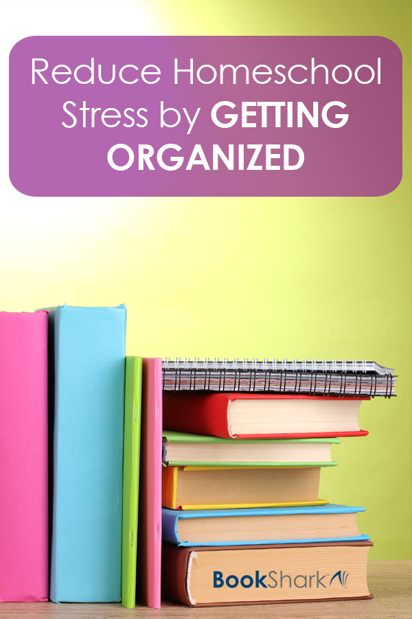 Reduce Homeschool Stress by Getting Organized