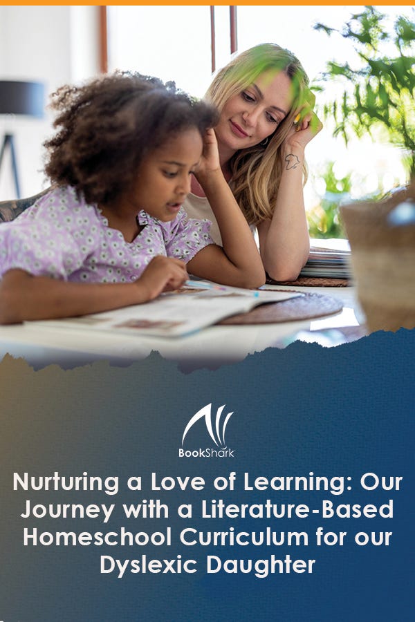 Nurturing a Love of Learning: Our Journey with a Literature-Based Homeschool Curriculum for our Dyslexic Daughter