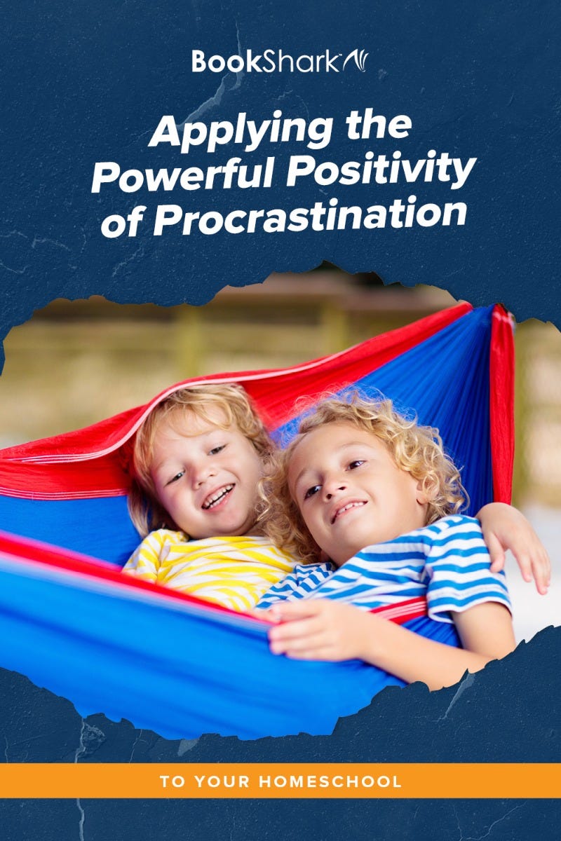 Applying the Powerful Positivity of Procrastination to Your Homeschool • tips for homeschoolers