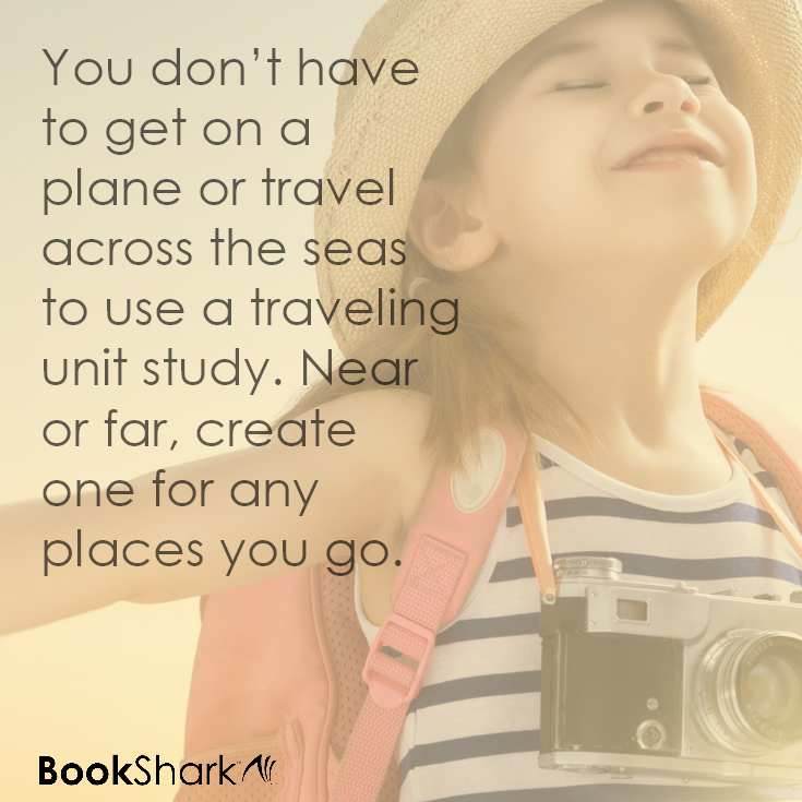You don't have to get on a plane or travel across the seas to use a traveling unit study. Near or far, create one for any places you go. Maybe think about starting where you live or make one the next time you go on vacation. It takes time, and you might make a couple of extra trips to the library, but the learning that happens before, during, and after your trip will be well worth the added time.